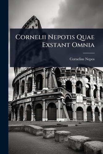 Cornelii Nepotis Quae Exstant Omnia