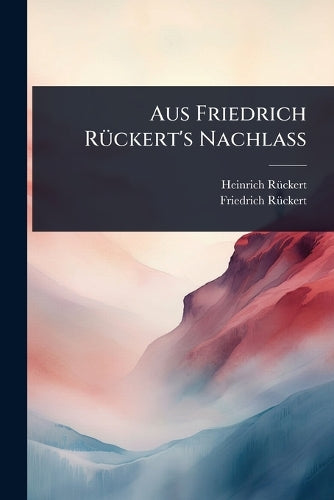 Aus Friedrich RÃ1/4ckert's Nachlass