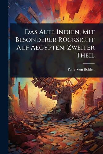Das Alte Indien, Mit Besonderer RÃ1/4cksicht Auf Aegypten, Zweiter The