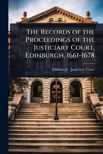 The Records of the Proceedings of the Justiciary Court, Edinburgh, 166