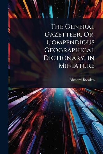 The General Gazetteer, Or, Compendious Geographical Dictionary, in Min