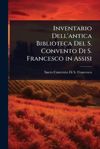 Inventario Dell'antica Biblioteca Del S. Convento Di S. Francesco in A