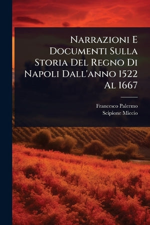 Narrazioni E Documenti Sulla Storia Del Regno Di Napoli Dall'anno 1522 Al 1667