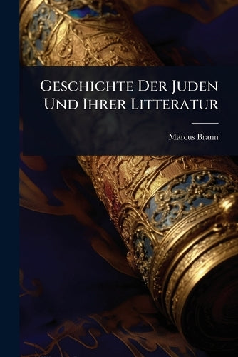Geschichte Der Juden Und Ihrer Litteratur