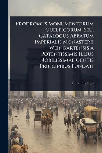 Prodromus Monumentorum Guelficorum, Seu, Catalogus Abbatum Imperialis