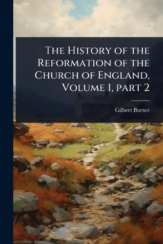 The History of the Reformation of the Church of England, Volume 1, par