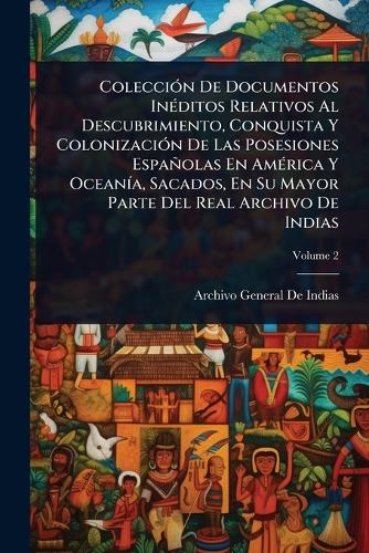 ColecciÃ3n De Documentos InÃ(c)ditos Relativos Al Descubrimiento, Conq