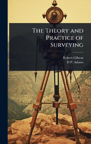 The Theory and Practice of Surveying