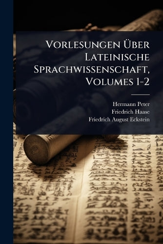 Vorlesungen Über Lateinische Sprachwissenschaft, Volumes 1-2