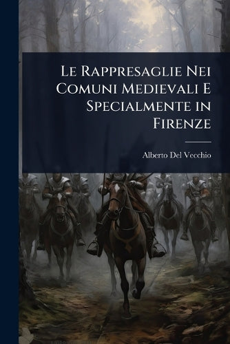 Le Rappresaglie Nei Comuni Medievali E Specialmente in Firenze