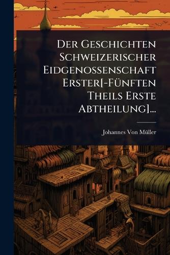 Der Geschichten Schweizerischer Eidgenossenschaft Erster[-FÃ1/4nften T cover