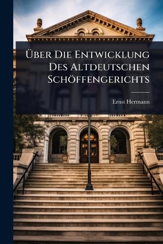 Ãber Die Entwicklung Des Altdeutschen Schöffengerichts cover