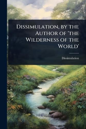 Dissimulation, by the Author of 'the Wilderness of the World' cover