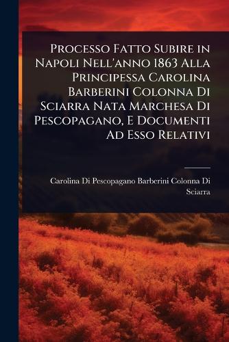 Processo Fatto Subire in Napoli Nell'anno 1863 Alla Principessa Caroli cover