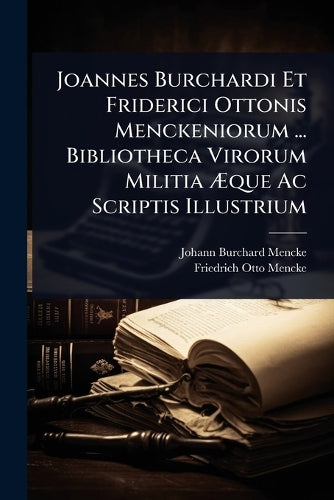 Joannes Burchardi Et Friderici Ottonis Menckeniorum ... Bibliotheca Vi cover