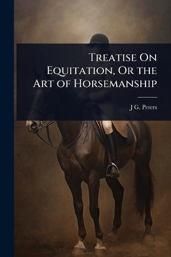Treatise On Equitation, Or the Art of Horsemanship cover