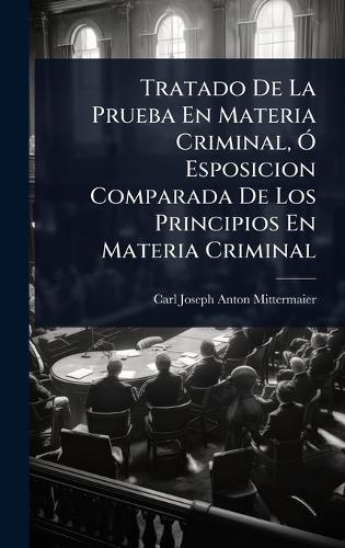 Tratado De La Prueba En Materia Criminal, Ã" Esposicion Comparada De L cover