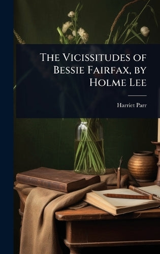 The Vicissitudes of Bessie Fairfax, by Holme Lee cover