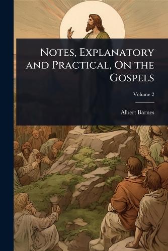 Notes, Explanatory and Practical, On the Gospels cover