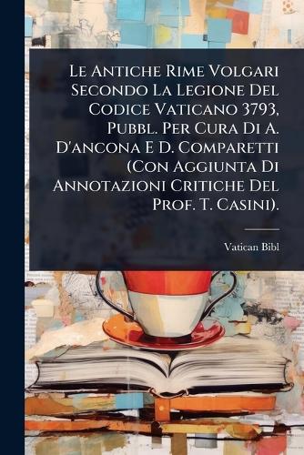 Le Antiche Rime Volgari Secondo La Legione Del Codice Vaticano 3793, P cover