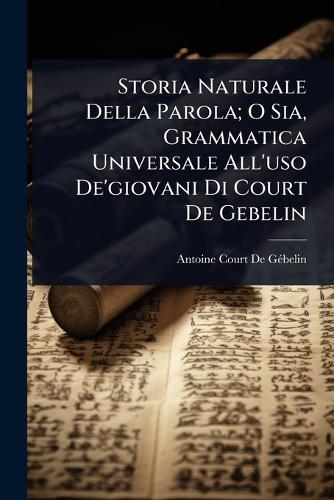 Storia Naturale Della Parola; O Sia, Grammatica Universale All'uso De' cover