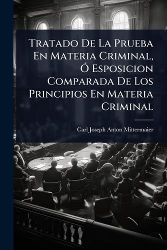 Tratado De La Prueba En Materia Criminal, Ã" Esposicion Comparada De L cover