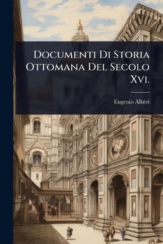 Documenti Di Storia Ottomana Del Secolo Xvi. cover