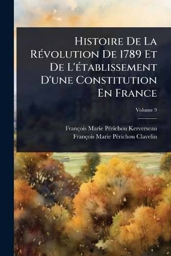 Histoire De La RÃ(c)volution De 1789 Et De L'Ã(c)tablissement D'une Co cover