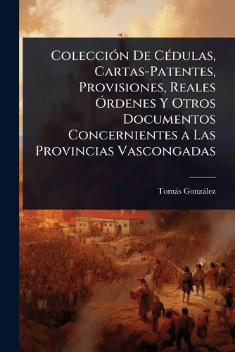 ColecciÃ3n De CÃ(c)dulas, Cartas-Patentes, Provisiones, Reales Ã"rdene cover