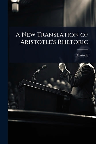 A New Translation of Aristotle's Rhetoric cover