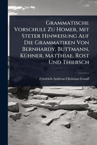 Grammatische Vorschule Zu Homer, Mit Steter Hinweisung Auf Die Grammat cover