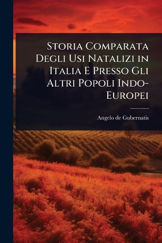 Storia Comparata Degli Usi Natalizi in Italia E Presso Gli Altri Popol cover