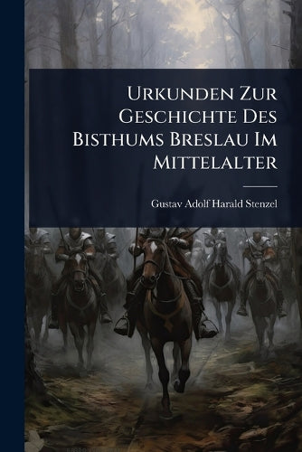 Urkunden Zur Geschichte Des Bisthums Breslau Im Mittelalter cover