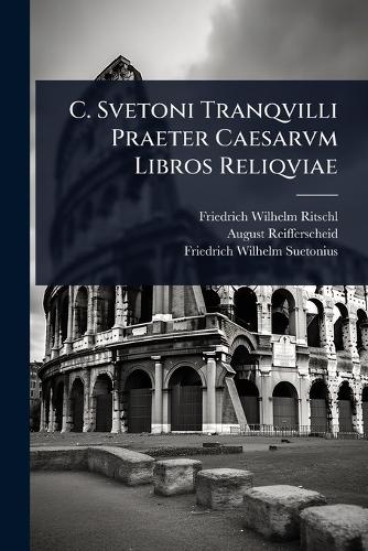 C. Svetoni Tranqvilli Praeter Caesarvm Libros Reliqviae cover