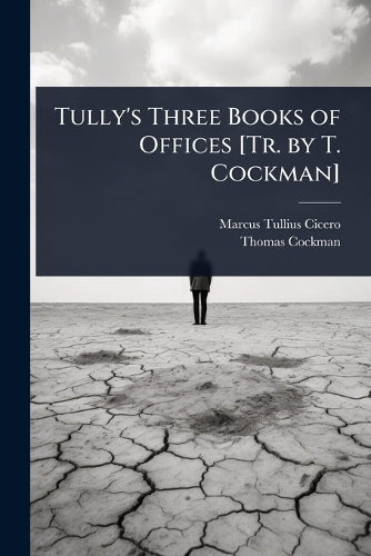 Tully's Three Books of Offices [Tr. by T. Cockman] cover