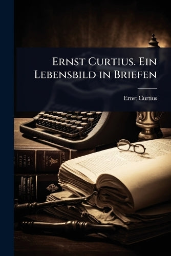 Ernst Curtius. Ein Lebensbild in Briefen cover