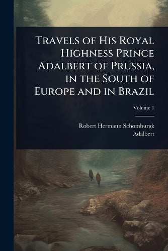 Travels of His Royal Highness Prince Adalbert of Prussia, in the South cover