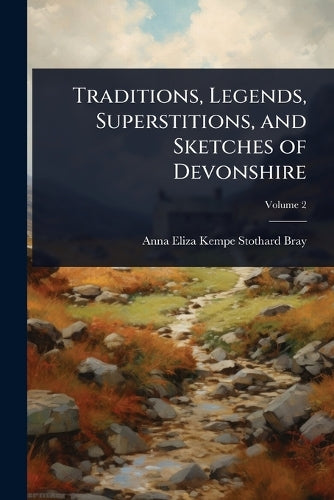 Traditions, Legends, Superstitions, and Sketches of Devonshire cover