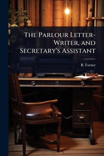 The Parlour Letter-Writer, and Secretary's Assistant cover