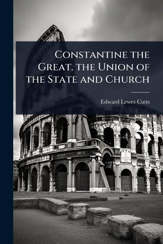 Constantine the Great. the Union of the State and Church cover