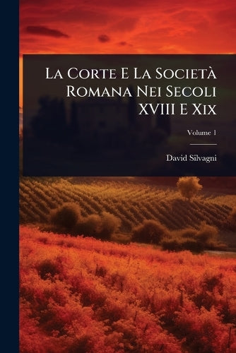 La Corte E La Società Romana Nei Secoli XVIII E Xix cover