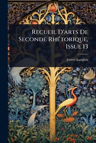 Recueil D'arts De Seconde RhÃ(c)torique, Issue 13 cover