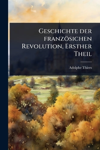 Geschichte der französichen Revolution, Ersther Theil cover