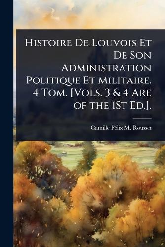 Histoire De Louvois Et De Son Administration Politique Et Militaire. 4 cover