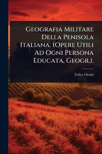Geografia Militare Della Penisola Italiana. (Opere Utili Ad Ogni Perso cover