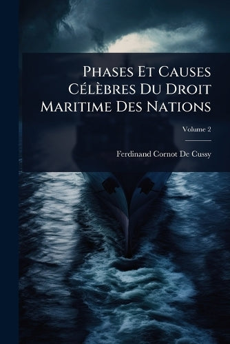 Phases Et Causes CÃ(c)lèbres Du Droit Maritime Des Nations cover