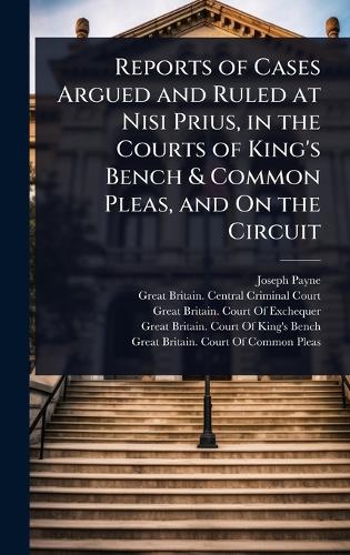 Reports of Cases Argued and Ruled at Nisi Prius, in the Courts of King cover