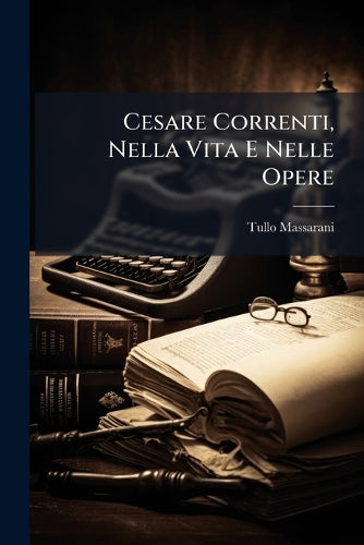 Cesare Correnti, Nella Vita E Nelle Opere cover