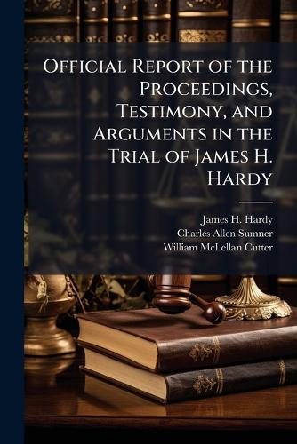Official Report of the Proceedings, Testimony, and Arguments in the Tr cover