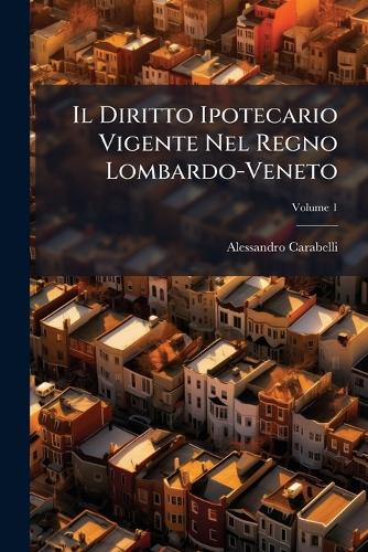 Il Diritto Ipotecario Vigente Nel Regno Lombardo-Veneto cover